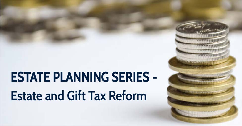 image ESTATE PLANNING SERIES – ESTATE AND GIFT TAX REFORM. Part 3: The Proposals for Estate and Gift Tax Reform Have Begun: Analysis and Considerations Regarding Annual Gift Tax Exclusion